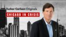 Tucker Carlson Originals - Chicago in Crisis