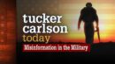 Tucker Carlson Today - Misinformation in the Military