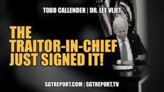 THE TRAITOR-IN-CHIEF JUST SIGNED IT!! | Todd Callender & Dr. Lee Vliet - SGT Report