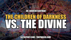 THE CHILDREN OF DARKNESS VS. THE DIVINE | DR ANDREW KAUFMAN - SGT Report