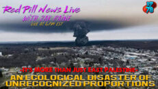 Environmental Chernobyl in East Palestine Ignored by Biden Regime on Red Pill News Live - RedPill78
