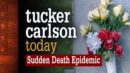 Tucker Carlson Today - Sudden Death Epidemic (FULL SHOW)