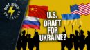 Will the US Draft Americans to Fight in Ukraine? | 2/23/23