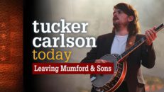 Tucker Carlson Today - Leaving Mumford and Sons