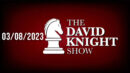 The David Knight Show 03/08/23