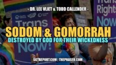 SODOM & GOMORRAH: Destroyed by God for Their Wickedness | Dr. Lee Vliet & Todd Callender - SGT Report