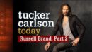 Tucker Carlson Today - Russell Brand Part 2