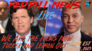 Tucker & Lemon Out the Door. WE are the News Now on Red Pill News Live - RedPill78
