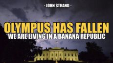 OLYMPUS HAS FALLEN. WE ARE A BANANA REPUBLIC NOW | John Strand - SGT Report