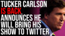 Tucker Carlson Is BACK, Announces He Will Bring His Show To Twitter - Timcast IRL