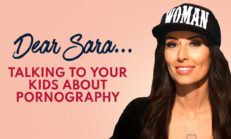 DEAR SARA: Talking To Your Kids About Pornography