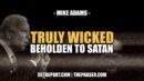 THEY ARE TRULY WICKED | MIKE ADAMS - SGT Report, The Corporate Propaganda Antidote