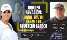 Mel K & Michael Yon | Border Invasion: Hard Truth From the Southern Border