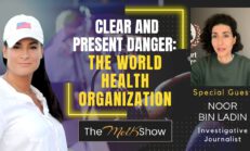 Mel K & Noor Bin Ladin | Clear and Present Danger: The World Health Organization