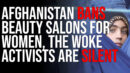 Afghanistan BANS Beauty Salons For Women, The Woke Activists Are SILENT - Timcast IRL
