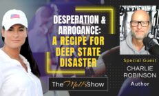 Mel K & Charlie Robinson | Desperation & Arrogance: A Recipe for Deep State Disaster