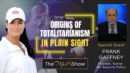 Mel K & Frank Gaffney | Origins of Totalitarianism in Plain Sight