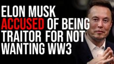 Elon Musk Accused Of Being TRAITOR, Federal Government Is Investigating Him For Not Wanting WW3 - Timcast IRL