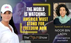 Mel K & Noor Bin Ladin | The World is Watching: America Must Stand For Freedom Now