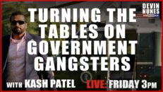 Turning the Tables on Government Gangsters with guest Kash Patel - Devin Nunes